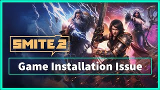SMITE 2 GAME INSTALLATION ISSUE
