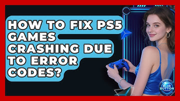 How To Fix PS5 Games Crashing Due To Error Codes? - Blue Button Gaming