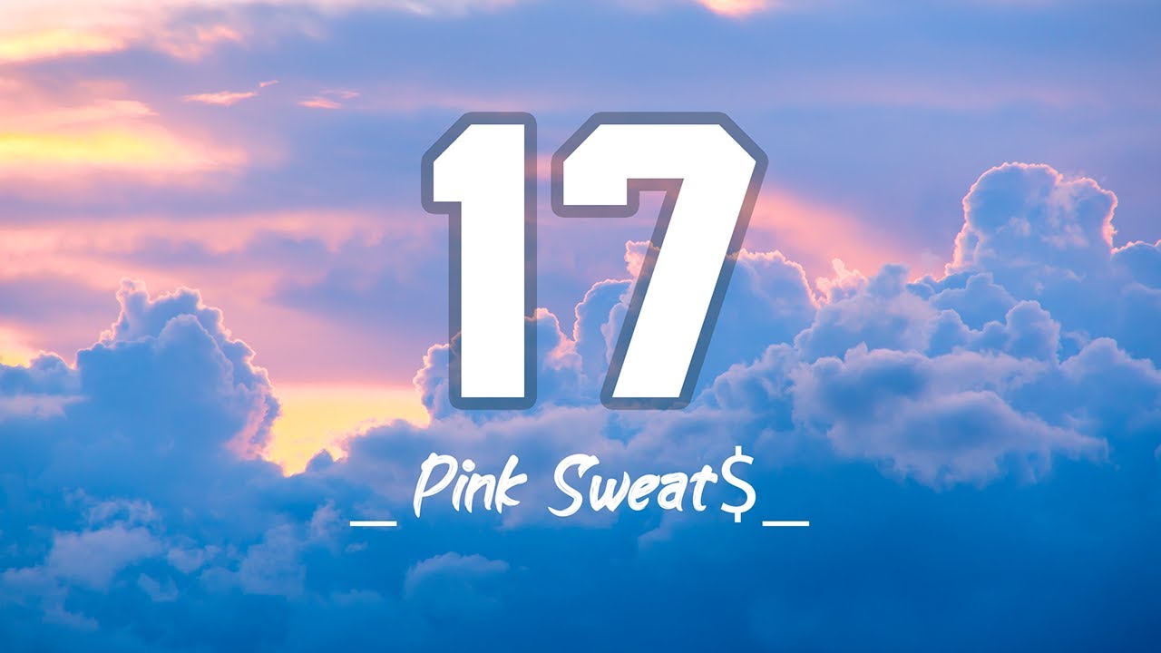  Pink Sweat$ - 17 (Lyrics)
