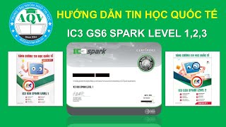 IC3 GS6 SPARK Level 1 2 3 | TTNNTH AN QUỐC VIỆT | ThS. Phan Phước Long