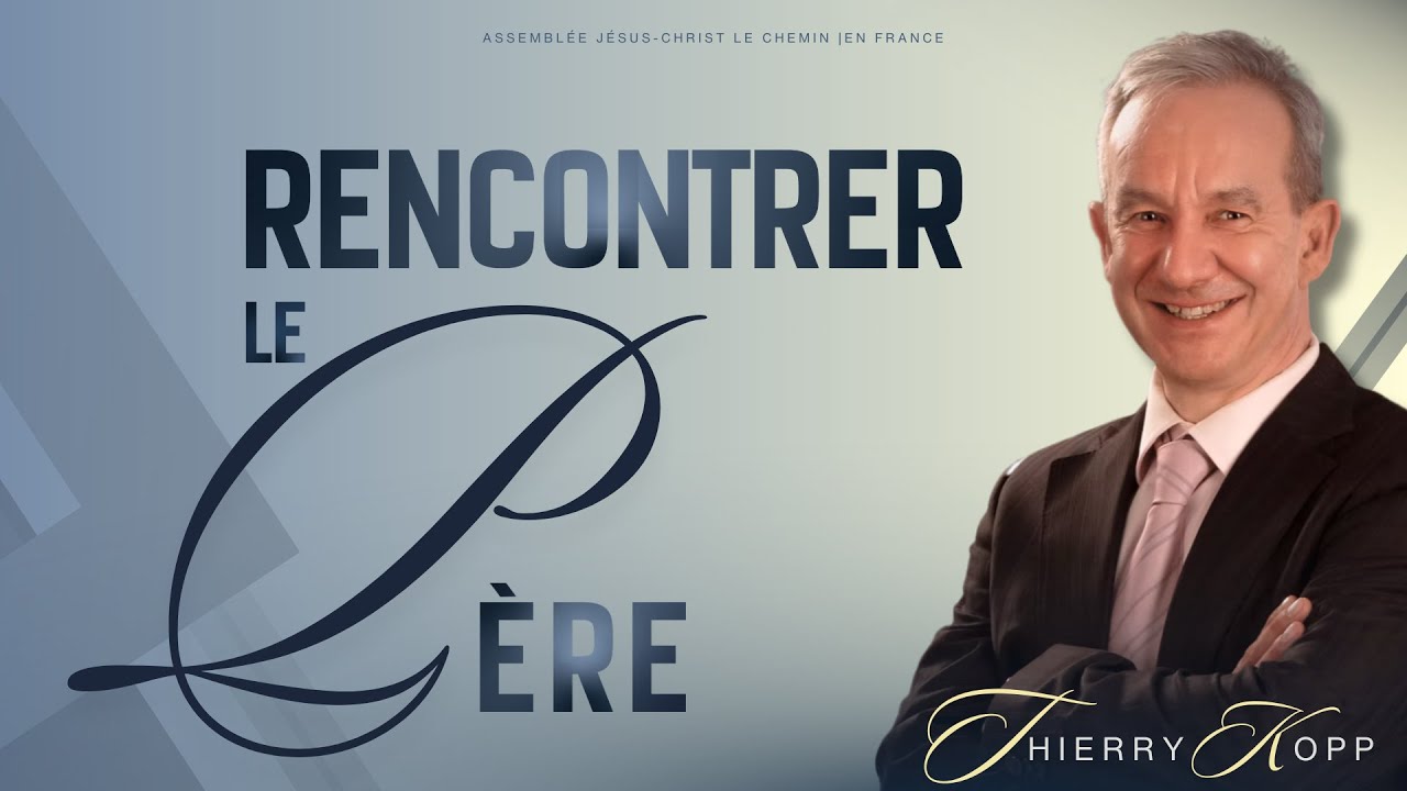 Séminaire Jour 2 : Rencontrer le Père - Pasteur THIERRY KOPP