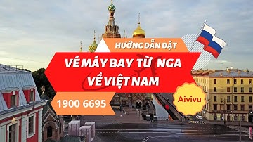 Vé máy bay từ Nga về Việt Nam, Đổi Vé Từ Nga Về Việt Nam, Mua Thêm Hành Lý Nhanh Chóng Tại Aivivu
