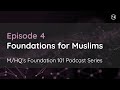 Foundation 101 Podcast: Episode four – Foundations for Muslims