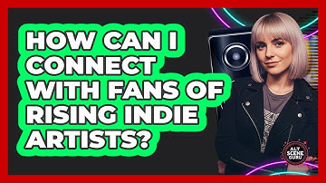 How Can I Connect With Fans Of Rising Indie Artists? - Alt Scene Guru