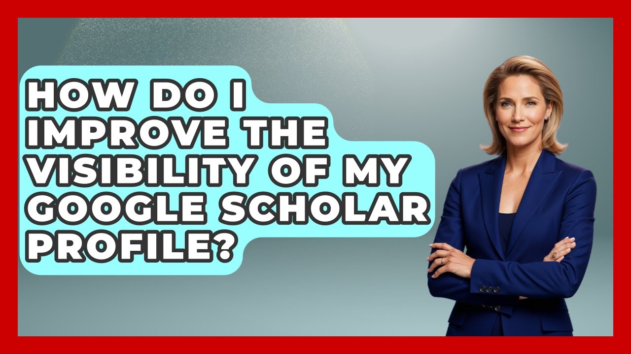 How Do I Improve The Visibility Of My Google Scholar Profile? - Ultimate Study Hacks
