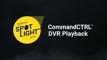 Spotlight Series: CommandCTRL DVR Playback