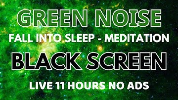 Green Noise Sound For Fall Into Sleep In 11 Hours No ADS - Black Screen | Sound To Meditation