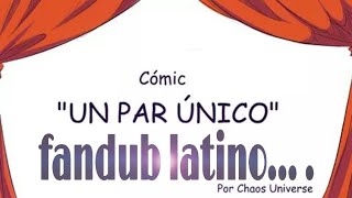 CÓMIC ||UN PAR ÚNICO|| BY:CHAOS UNIVERSE 🎙fandub latino🎙