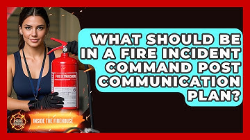 What Should Be In A Fire Incident Command Post Communication Plan? - Inside the Firehouse