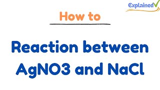 Reaction between AgNO3 and NaCl Silver nitrate Sodium Chloride