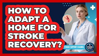 How To Adapt a Home For Stroke Recovery?