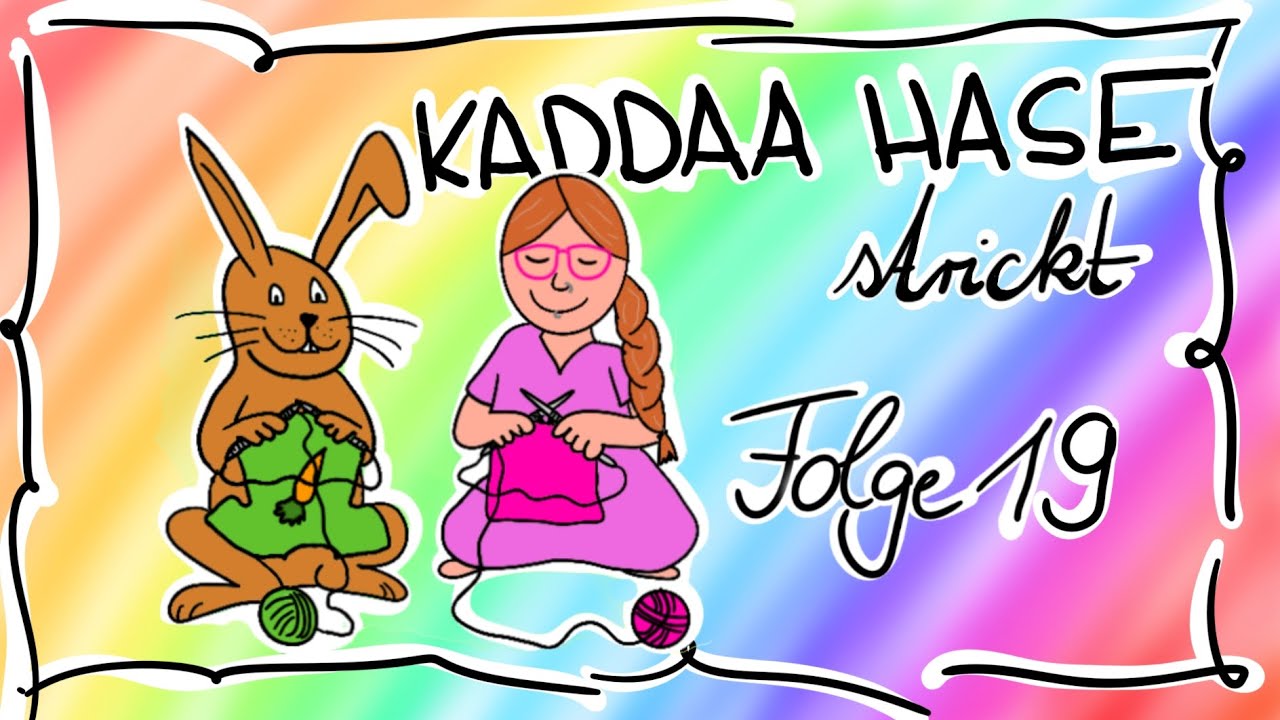 Kaddaa Hase strickt #Strickpodcast Folge 19