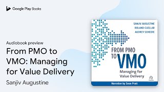 From PMO to VMO: Managing for Value Delivery by Sanjiv Augustine · Audiobook preview