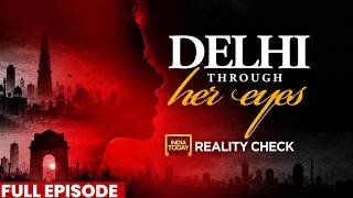 Delhi through her eyes: India Today reporters check how safe is capital for women | India Today