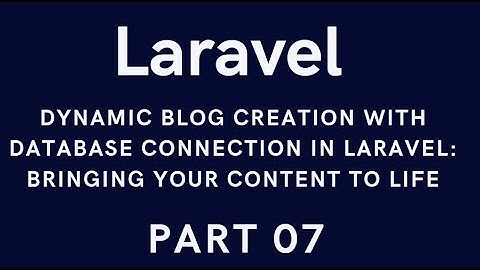 Dynamic Blog Creation with Database Connection in Laravel: Bringing Your Content to Life
