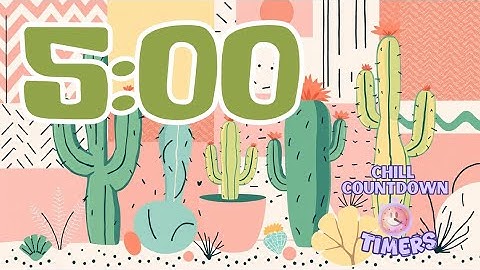 5 Minute Chill Countdown Timer with relaxing music , Take a Break, cactus theme