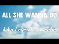 All She Wanna Do - John Legend, Saweetie{Letra}🦑