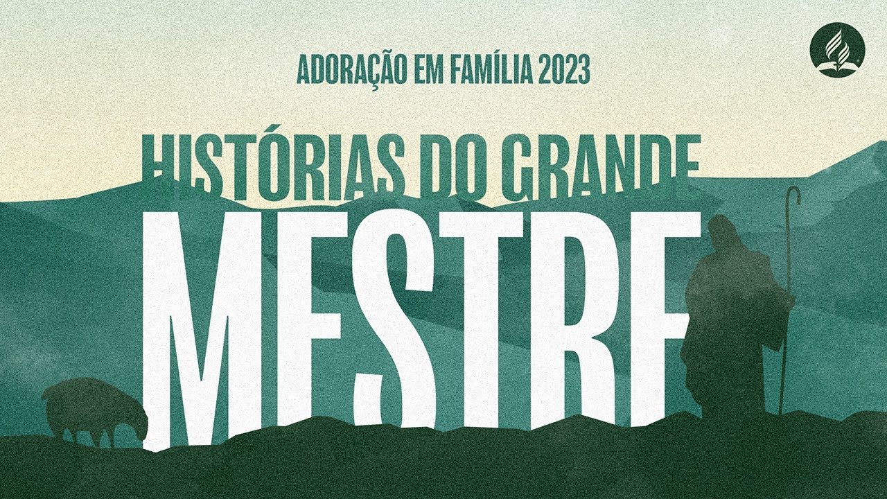 Histórias do Grande Mestre - Adoração em Família 2023 