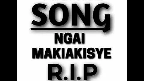 NGAI MAKIAKISYE-R.I.P -Mr.wise Official audio