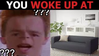 Rick Astley becoming Confused (You woke up at)