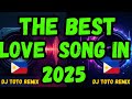 THE BEST LOVE SONG IN 2025 DJ TOTO REMIX THE NEW DJ IN PH THE BEST LOVE SONG IN 2025 DJ TOTO REMIX THE NEW DJ IN PH