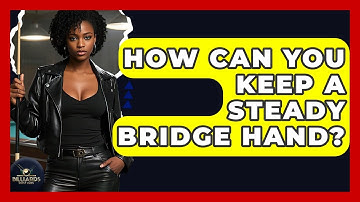 How Can You Keep A Steady Bridge Hand? - Billiards Hustlers