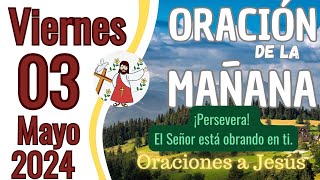 Oración de la Mañana del día de hoy Viernes 03 de Mayo 2024