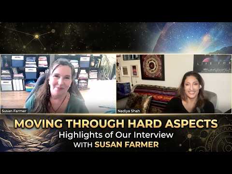MOVING THROUGH HARD ASPECTS Highlights of Our Interview WITH SUSAN FARMER