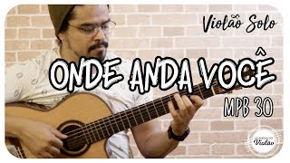 Vinicius de Moraes ONDE ANDA VOCÊ | Violão Fingerstyle Cover