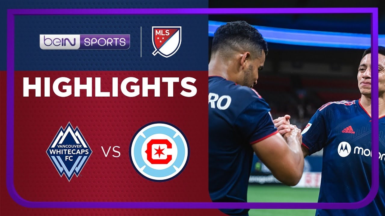 Vancouver Whitecaps FC 13 Chicago Fire FC MLS 2022 Match Highlights YouTube
