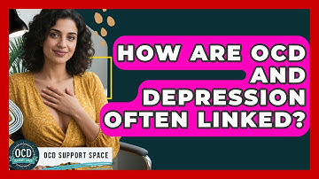 How Are OCD And Depression Often Linked? - OCD Support Space