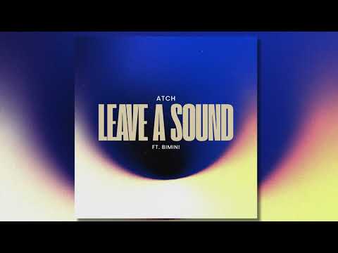 Atch - Leave A Sound (ft. BIMINI)