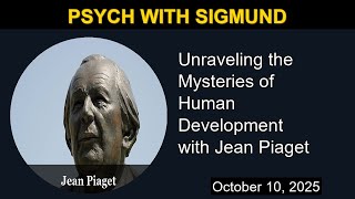 Unraveling the Mysteries of Human Development with Jean Piaget | Psych with Sigmund Unraveling the Mysteries of Human Development with Jean Piaget | Psych with Sigmund