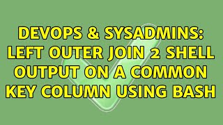 DevOps & SysAdmins: left outer join 2 shell output on a common key column using bash Profile