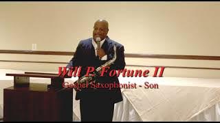 Will P. Fortune II  - Gospel Saxophone - Yes God Is Real