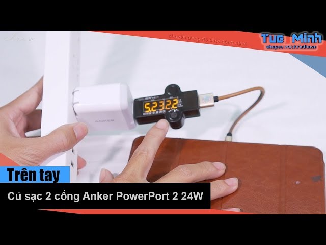 Trên tay củ sạc 2 cổng Anker PowerPort 2 24W A2141 - Sản phẩm đáng mua nhất cho dân đam mê công nghệ