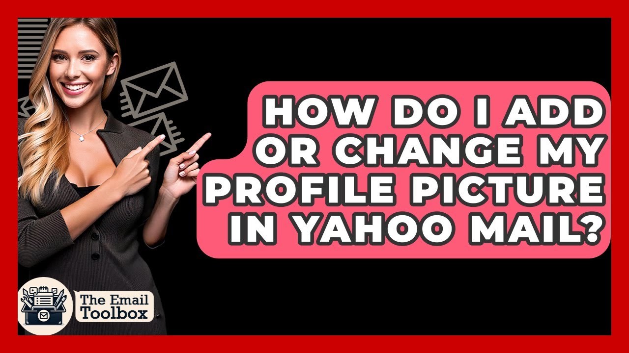 How Do I Add Or Change My Profile Picture In Yahoo Mail? - TheEmailToolbox.com