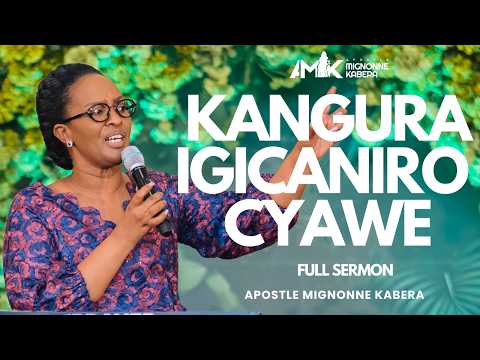Kangura Igicaniro Cyawe by Apostle Mignonne Kabera