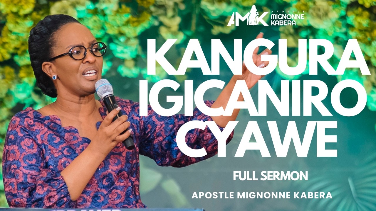 Kangura Igicaniro Cyawe by Apostle Mignonne Kabera