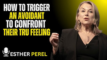 HOW TO TRIGGER AN AVOIDANT TO CONFRONT THEIR TRUE FEELINGS | ESTHER PEREL | MOTIVATIONAL SPEECH