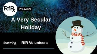 RfRx - A Very Secular Holiday, Featuring RfR Volunteers