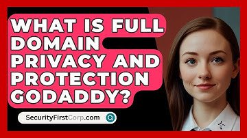 What Is Full Domain Privacy And Protection GoDaddy? - SecurityFirstCorp.com