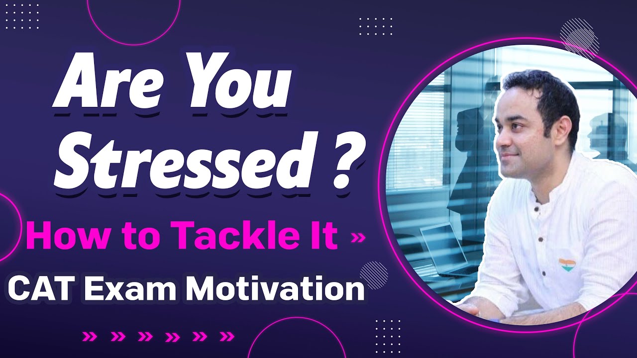 CAT Exam Motivation | Are You Stressed ? | How to Tackle It