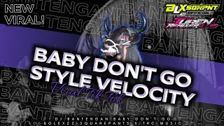 DJ BANTENGAN ( BABY DON`T GO X MELODY TEMBAK LANGIT ) STYLE VELOCITY | REMIX BOLEXZZSQRPNT