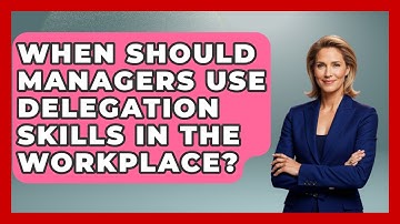 When Should Managers Use Delegation Skills in the Workplace? | Modern Manager Toolbox News