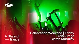 Ciaran Mcauley Live At A State Of Trance Celebration Weekend (Friday | Oval Stage) [Audio]