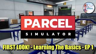 Parcel Simulator - FIRST LOOK! - Learning The Basics! - Ep 1