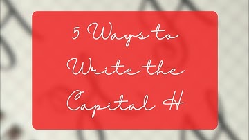 Capital H in 5 Ways | Letter Variations