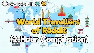 World Travellers of Reddit (2 Hour Compilation)