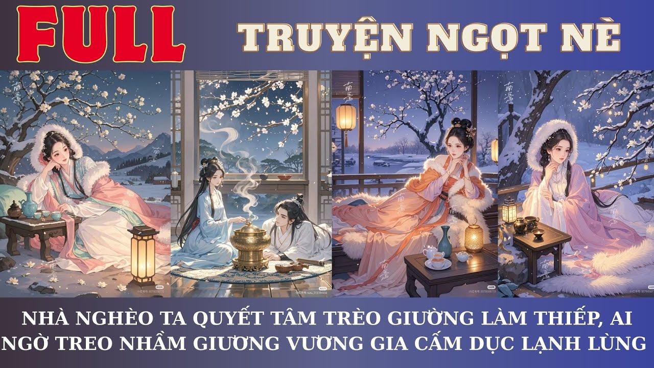 NHÀ NGHÈO TA QUYẾT TÂM TRÈO GIƯỜNG LÀM THIẾP, AI NGỜ TREO NHẦM GIƯƠNG VƯƠNG GIA CẤM DỤC LẠNH LÙNG